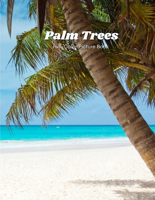 Palm Trees Full-Color Picture Book: Trees Picture Book for Children, Seniors and Alzheimer's Patients -Tropical Trees Nature By Blossom Crossing Publishing Cover Image