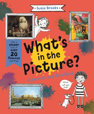 What's in the Picture?: Take a Closer Look at Over 20 Famous Paintings By Susie Brooks Cover Image