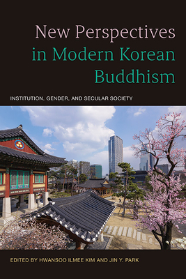 New Perspectives in Modern Korean Buddhism By Hwansoo Ilmee Kim (Editor), Jin y. Park (Editor) Cover Image