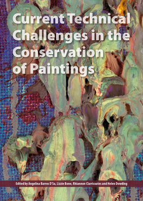 Current Technical Challenges in the Conservation of Paintings By Angelina Barros D'Sa (Editor), Lizzie Bone (Editor), Rhiannon Clarricoates (Editor) Cover Image