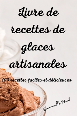Livre de recettes de glaces artisanales By Emanuelle Huot Cover Image