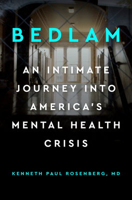 Bedlam: An Intimate Journey Into America's Mental Health Crisis By Kenneth Paul Rosenberg Cover Image