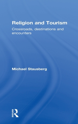 Religion and Tourism: Crossroads, Destinations and Encounters By Michael Stausberg Cover Image