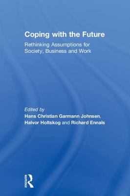 Coping with the Future: Rethinking Assumptions for Society, Business and Work