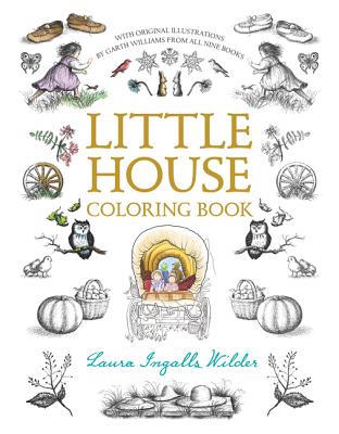 Little House Coloring Book: Coloring Book for Adults and Kids to Share (Little House Merchandise) By Laura Ingalls Wilder, Garth Williams (Illustrator) Cover Image