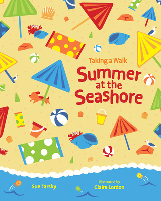 Summer at the Seashore (Taking a Walk) By Sue Tarsky, Claire Lordon (Illustrator) Cover Image