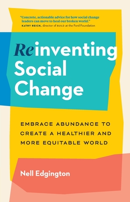 Reinventing Social Change: Embrace Abundance to Create a Healthier and More Equitable World Cover Image