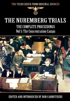 The Nuremberg Trials - The Complete Proceedings Vol 5: The Concentration Camps Cover Image