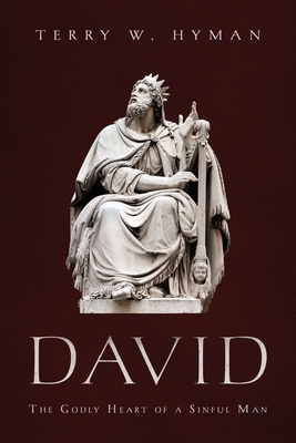 David: The Godly Heart of a Sinful Man By Terry W. Hyman Cover Image