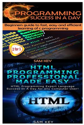 C Programming Success in a Day & HTML Professional Programming Made Easy Cover Image