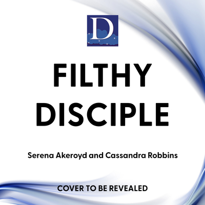 Filthy Disciple By Serena Akeroyd, Cassandra Robbins, Joe Arden (Read by) Cover Image