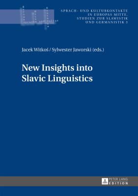 New Insights into Slavic Linguistics (Sprach- Und Kulturkontakte in Europas Mitte #3) By Sylwester Jaworski (Editor), Jacek Witkos (Editor) Cover Image