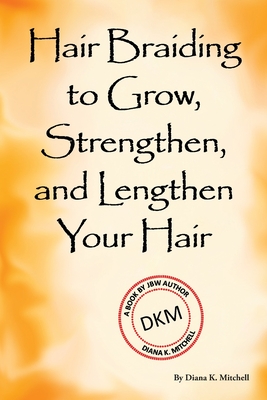 Hair Braiding to Grow, Strengthen, and Lengthen Your Hair Cover Image