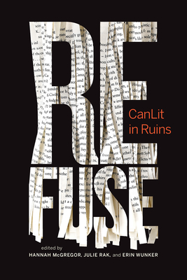 Refuse: CanLit in Ruins (Essais Series #6) Cover Image