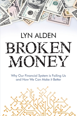 Broken Money: Why Our Financial System is Failing Us and How We Can Make it Better