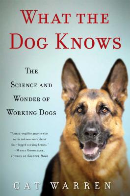 What the Dog Knows: The Science and Wonder of Working Dogs