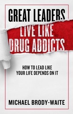 Cover for Great Leaders Live Like Drug Addicts