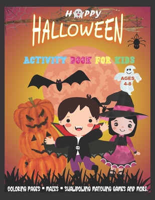Halloween Activity Book for Kids Ages 4-8: HAPPY H-A-L-L-O-W-E-E-N 2020 -SUPER FUN!! -Coloring Pages, Mazes, Shawdowing Matching Games and More.- 100+ Cover Image