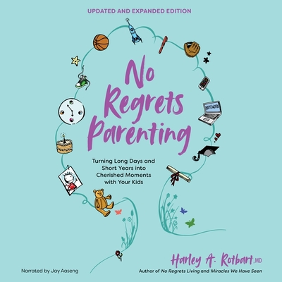 No Regrets Parenting, Updated and Expanded Edition: Turning Long Days and Short Years Into Cherished Moments with Your Kids Cover Image