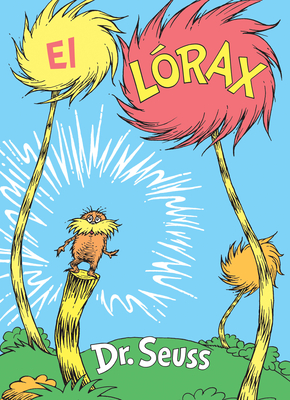 El Lórax (The Lorax Spanish Edition) (Classic Seuss) By Dr. Seuss Cover Image