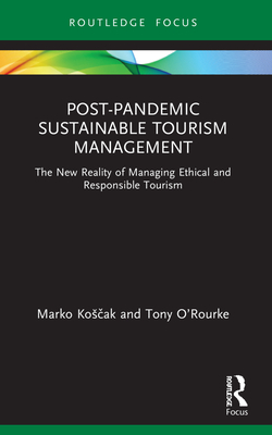 Post-Pandemic Sustainable Tourism Management: The New Reality of Managing Ethical and Responsible Tourism (Routledge Focus on Environment and Sustainability)