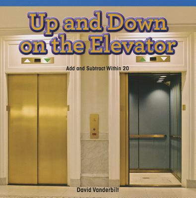 Up and Down on the Elevator: Add and Subtract Within 20 (Rosen Math Readers) Cover Image