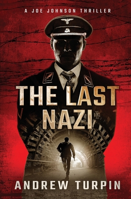 The Last Nazi: A Joe Johnson Thriller, Book 1 By Andrew Turpin Cover Image