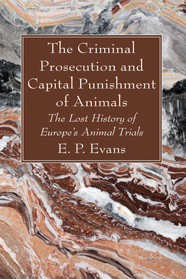 The Criminal Prosecution and Capital Punishment of Animals