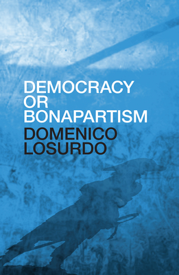 Democracy or Bonapartism: Two Centuries of War on Democracy Cover Image