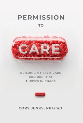 Permission to Care: Building a Healthcare Culture That Thrives in Chaos Cover Image