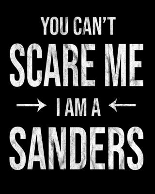 You Can't Scare Me I'm A Sanders: Sanders' Family Gift Idea Cover Image