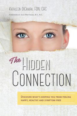 The Hidden Connection: Discover What's Keeping You From Feeling Happy, Healthy and Symptom-Free (B/W Version) Cover Image