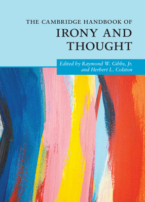 The Cambridge Handbook of Irony and Thought (Cambridge Handbooks in Psychology)