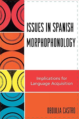 Issues in Spanish Morphophonology: Implications for Language Acquisition Cover Image
