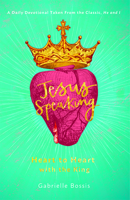 Jesus Speaking: Heart to Heart with the King By Gabrielle Bossis Cover Image