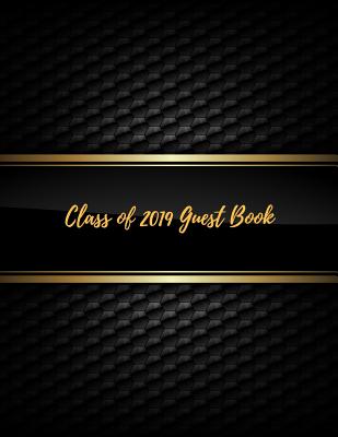 Class of 2019 Guest Book: Class of 2019 Guest Book Graduation Congratulatory, Memory Year Book, Keepsake, Scrapbook, High School, College and Un Cover Image