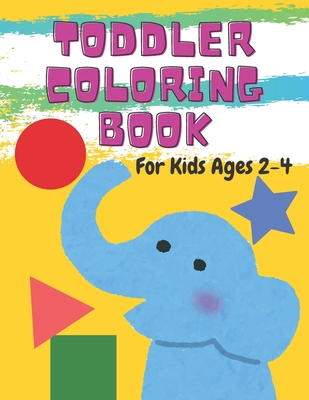 Toddler Coloring Book For Kids Ages 2-4: Fun with Numbers, Letters, Shapes,  Colors, and Animals! (Paperback)