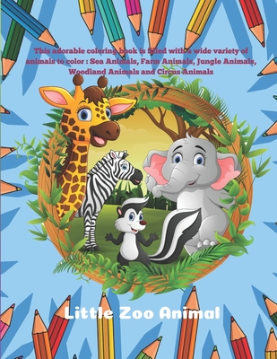 Little Zoo Animal - This adorable coloring book is filled with a wide variety of animals to color: Sea Animals, Farm Animals, Jungle Animals, Woodland Cover Image