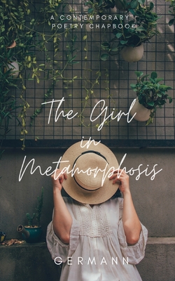 The Girl in Metamorphosis: A Contemporary Poetry Chapbook Cover Image