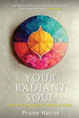 Your Radiant Soul: Understand Your Energy to Transform Your World By Prune Harris Cover Image