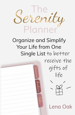 The Serenity Planner: Organize and Simplify Your Life from One Single List to Better Receive the Gifts of Life By Lena Oak Cover Image