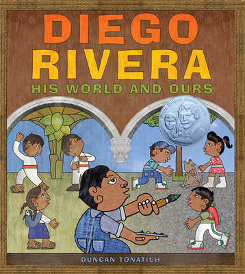 Diego Rivera: His World and Ours By Duncan Tonatiuh Cover Image