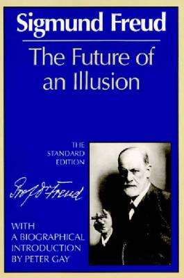 The Future of an Illusion (Complete Psychological Works of Sigmund Freud) By Sigmund Freud, James Strachey (General editor), Peter Gay (Introduction by) Cover Image