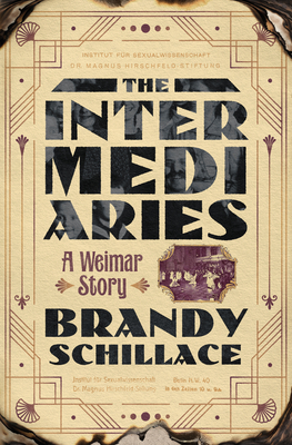 The Intermediaries: A Weimar Story By Brandy Schillace Cover Image