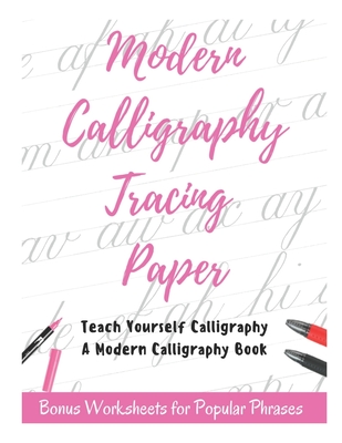 Modern Calligraphy Tracing Paper - Teach Yourself Calligraphy - A Modern Calligraphy Book: Bonus Worksheets for Popular Phrases, 50 Positive Words Bru Cover Image