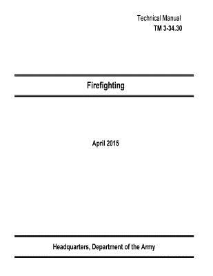 Technical Manual TM 3-34.30 Firefighting April 2015 Cover Image