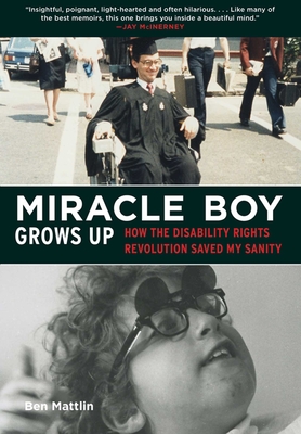 Miracle Boy Grows Up: How the Disability Rights Revolution Saved My Sanity Cover Image