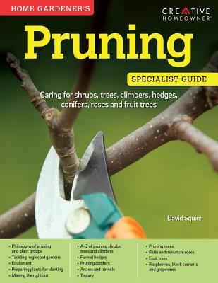 Home Gardener's Pruning: Caring for Shrubs, Trees, Climbers, Hedges, Conifers, Roses and Fruit Trees (Specialist Guide)