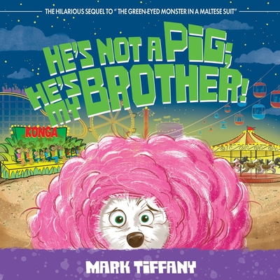 He's Not A Pig; He's My Brother! By Mark Tiffany Cover Image
