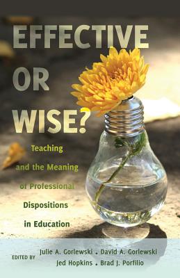 Effective or Wise?: Teaching and the Meaning of Professional Dispositions in Education (Counterpoints #447) Cover Image